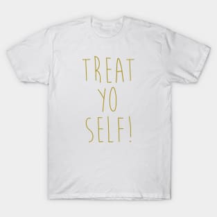 Treat Yo Self T-Shirt